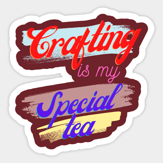 Crafting is my Special Tea Sticker by Craft Tea Wonders